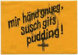 Flyer "mir händ gnueg, susch git pudding!"