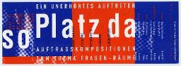 So Platz da Auftragskompositionen zum Thema Frauen-Räume ; Veranstalterinnen "Frauen fordern Räume" Kanzlei Zürich 16. Juni