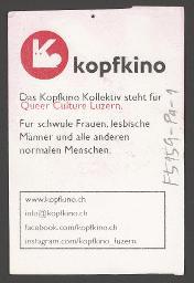 "Kopfkino – Das Kopfkino Kollektiv steht für Queer Culture Luzern. Für schwule Frauen, lesbische Männer und alle anderen normalen Menschen.", Werbekampagne des Kopfkino Kollektivs (um 2015, Luzern)