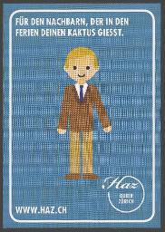 "Für den Nachbarn, der in den Ferien deinen Kaktus giesst.", Werbekampagne der HAZ (um 2015, Zürich)