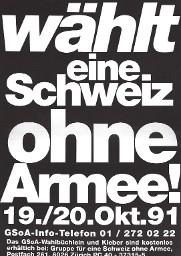 "wählt eine Schweiz ohne Armee! 19./20. Okt. 91";  Wahlslogan auf schwarzen Untergrund; Initiant: GSoA