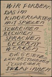 Zürcher Manifest 4.-9. September 1968, handbeschriebenes Plakat (Wandzeitung); "Wir fordern das im Kindergarten mit Spielen, schreiben, rechnen, Sprachen gelernt werden. Die gesetzlich bestohlenen Schweizer Sklavinnen (Algebra im Mutterleibe?)"